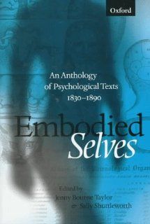 Embodied Selves An Anthology of Psychological Texts 1830 1890 (9780198710417) Jenny Bourne Taylor, Sally Shuttleworth Books