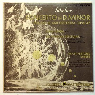 Sibelius Concerto in D Minor for Violin and Orchestra, Opus 47 / Four Historic Scenes (Festivo, At the Drawbridge, Love Song, The Chase)   Isaac Stern, Violin, Sir Thomas Beecham, Bart., Conducting the Royal Philharmonic Orchestra Music