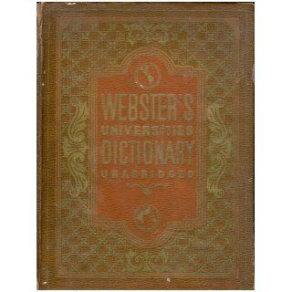 WEBSTER'S Universities DICTIONARY of The English Language Being the Unabridged Dictionary by Noah Webster, LL. D. Many supplementary vocabularies and articles several thousand Illustrations, Atlas Of The World Thomas H. Russell. LL. D., M. E., LL. D. 