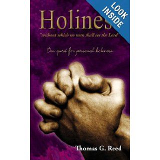 Holiness "without which no man shall see the Lord" Thomas G Reed, Nancy e Williams, Jennifer Tipton Cappoen 9781938526282 Books