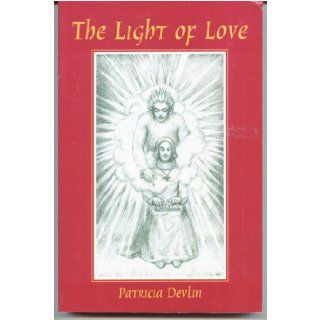 The Light of Love My Angel Shall Go Before Thee (9781882972531) Patricia Devlin Books
