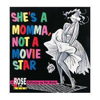 She's a Momma, Not a Movie Star A Rose is Rose Collection Pat Brady 9780836210873 Books