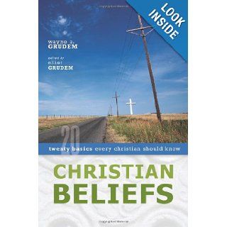Christian Beliefs Twenty Basics Every Christian Should Know Wayne Grudem, Elliot Grudem 9780310255994 Books