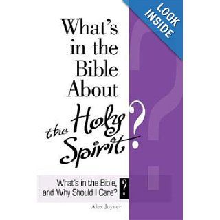 What's in the Bible About the Holy Spirit? (Why Is That in the Bible and Why Should I Care?) Alex Joyner, Abingdon Press 9780687652846 Books