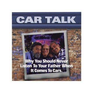 Car Talk  Why You Should Never Listen to Your Father by Tappet Brothers, Car Talk (1999) Audio CD Music
