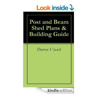 Post and Beam Shed Plans & Building Guide eBook Darren Vlacich Kindle Store
