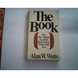 The Book On the Taboo Against Knowing Who You Are Alan Watts 9780679723004 Books