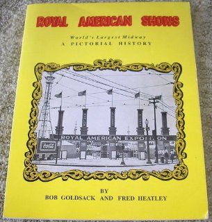 Royal American Shows World's largest midway  a pictorial history Bob Goldsack, Fred Heatley Books