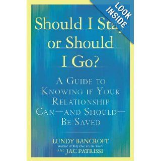 Should I Stay or Should I Go? A Guide to Knowing if Your Relationship Can  and Should  be Saved Lundy Bancroft, JAC Patrissi 9780425238899 Books