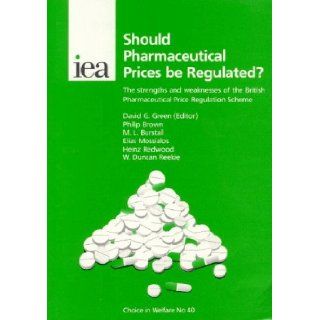 Should Pharmaceutical Prices be Regulated? The Strengths and Weaknesses of the British Pharmaceutical Price Regulation Scheme (Choice in Welfare 40) 9780255364300 Books