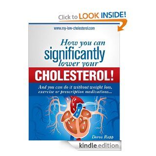 How you can significantly lower your cholesterol And you can do it without weight loss, exercise or medication. eBook Doron Rapp Kindle Store