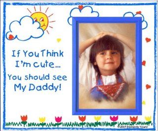 "If You Think I'm Cute, You Should See My Daddy   Picture Frame Gift"   Childrens Frames