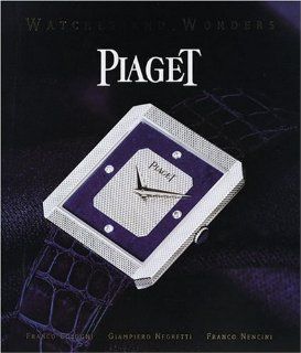 Piaget Watches and Wonders Since 1874 Franco Cologni, Giampiero Negretti 9780896600973 Books