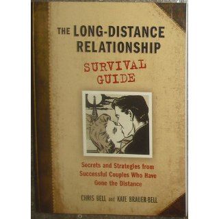 The Long Distance Relationship Survival Guide Chris Bell, Kate Brauer Bell 9781580087148 Books