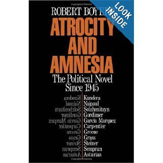Atrocity and Amnesia The Political Novel since 1945 Robert Boyers 9780195050820 Books
