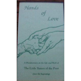 Vhs hands of Love, a Documentary on the Life and Work of the Little Sisters of the Poor Since the Beginning (A DOCI) THE LITTLE SISTERS OF THE POOR, THEODORE S KANTER Books