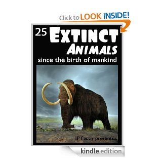 25 Extinct Animalssince the birth of mankind Animal Facts, Photos and Video Links. (25 Amazing Animals Series Book 8)   Kindle edition by IP Factly, IC Wildlife. Children Kindle eBooks @ .