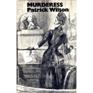 Murderess A study of the women executed in Britain since 1843 Patrick Wilson 9780718108595 Books
