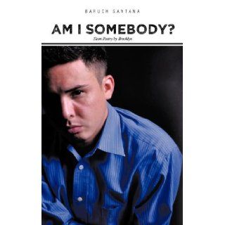 Am I Somebody? Slam Poetry by Brooklyn Baruch Santana 9781462062034 Books