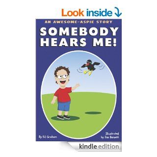 Somebody Hears Me (The Awesome Aspie Series Book 1)   Kindle edition by Ed Graham, Zan Barnett. Children Kindle eBooks @ .
