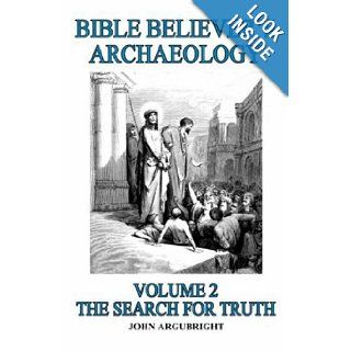 Bible Believer's Archaeology Vol. 2 John Argubright 9781591604075 Books
