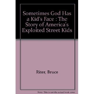 Sometimes God has a kid's face  letters from Covenant House Bruce Ritter Books
