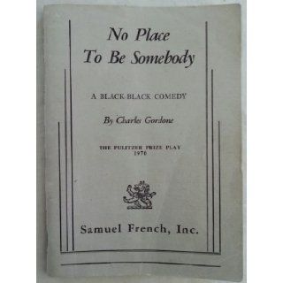 No Place to be Somebody A Black Black Comedy Charles Gordone Books