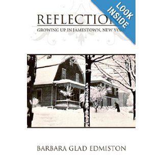 Reflections Growing Up in Jamestown, New York Barbara Glad Edmiston 9781438927831 Books