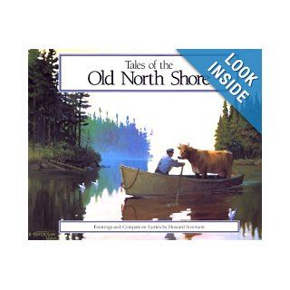 Tales of the Old North Shore Paintings and Companion Stories Howard Sivertson 9780942235296 Books