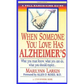 When Someone You Love Has Alzheimer's What You Must Know, What You Can Do, and What You Should Expect A Dell Caregiving Guide Marilyn Larkin, Lynn Sonberg 9780440216605 Books