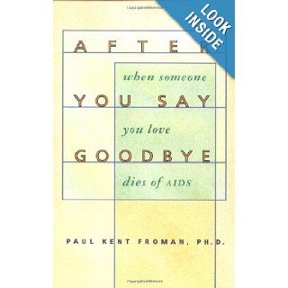 After You Say Goodbye When Someone You Love Dies of AIDS Paul Kent Froman 9780811800884 Books