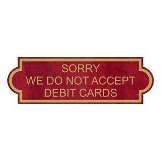 Sorry We Do Not Accept Debit Cards Engraved Sign EGRE 18010 GLDonPTWN  Business And Store Signs 