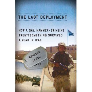 The Last Deployment How a Gay, Hammer Swinging Twentysomething Survived a Year in Iraq (Living Out Gay and Lesbian Autobiog) [Paperback] Bronson Lemer Books