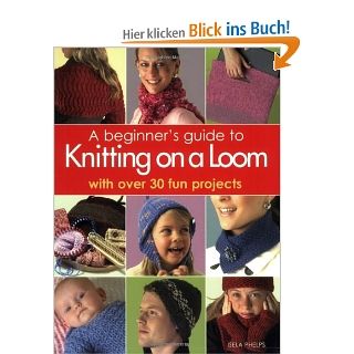 Beginner's Guide to Knitting on a Loom With Over 30 Fun Projects Isela Phelps Fremdsprachige Bücher