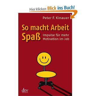So macht Arbeit Spa Impulse fr mehr Motivation im Job Peter F. Kinauer Bücher