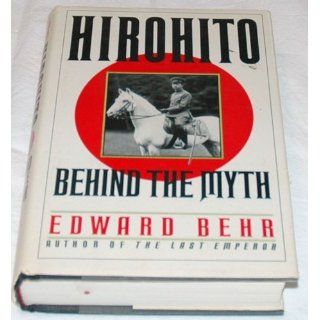 Hirohito Behind the Myth Edward Behr 9780394580722 Books