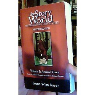 The Story of the World History for the Classical Child Volume 1 Ancient Times From the Earliest Nomads to the Last Roman Emperor, Revised Edition (9781933339009) Susan Wise Bauer Books