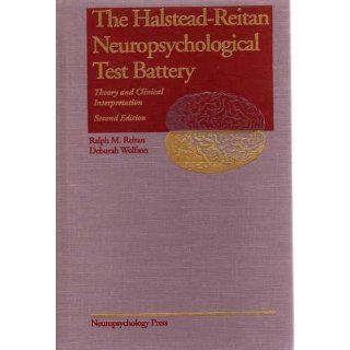 The Halstead Reitan neuropsychological test battery Theory and clinical interpretation Ralph M Reitan, Deborah Wolfson 9780934515146 Books