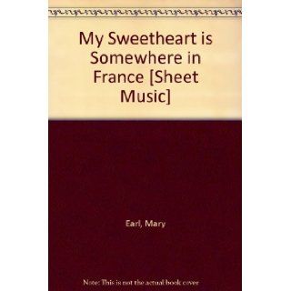 My Sweetheart is Somewhere in France [Sheet Music] Mary Earl Books