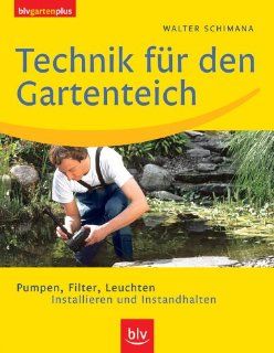 Technik fr den Gartenteich Pumpen, Filter, Leuchten. Installieren und Instandhalten Walter Schimana Bücher