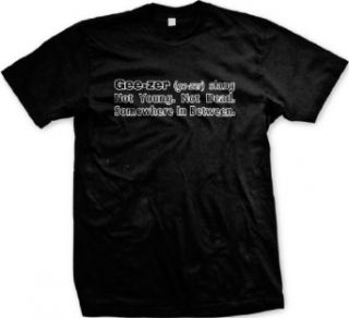 Definition Of Geezer Mens T shirt, Not Young, Not Dead, Somewhere In Between Funny Men's Tee Shirt Clothing