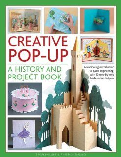 Creative Pop Up A History and Project Book A Fascinating Introduction to Paper Engineering, with 50 Step By Step Folds and Techniques Trish Phillips, Ann Montanaro Fremdsprachige Bücher