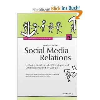 Social Media Relations Leitfaden fr erfolgreiche PR Strategien und ffentlichkeitsarbeit im Web 2.0 Bernhard Jodeleit Bücher