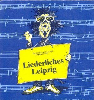 Liederliches Leipzig, Band 1 Ein kleiner Stadtrundgang mit Liedern und Gedichten Bernd Lutz Lange Bücher