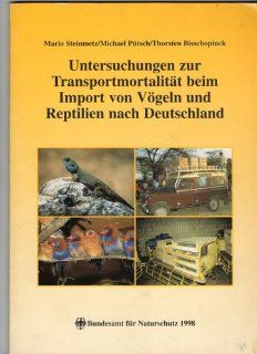 Untersuchungen zur Transportmortalitt beim Import von Vgeln und Reptilien nach Deutschland Mario Steinmetz, Michael Ptsch, Thorsten Bisschopinck Bücher