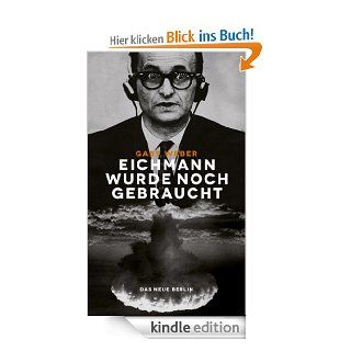 Eichmann wurde noch gebraucht Der Massenmrder und der kalte Krieg eBook Gaby Weber Kindle Shop