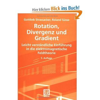 Rotation, Divergenz und Gradient. Leicht verstndliche Einfhrung in die Elektromagnetische Feldtheorie. Gottlieb Strassacker, Roland Se Bücher