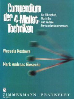 Compendium der 4 Mallet Techniken fr Vibraphon und Marimba und andere Perkussionsinstrumente Wessela Kostowa, Mark Andreas Giesecke Bücher