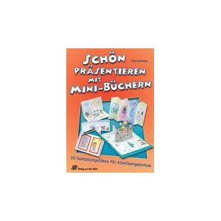 Schn prsentieren mit Mini Bchern 30 Gestaltungsideen fr Arbeitsergebnisse Paul Johnson Bücher