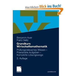 Grundkurs Wirtschaftsmathematik Prufungsrelevantes Wissen   Praxisnahe Aufgaben   Komplette Losungswege German Edition Benjamin Auer Bücher